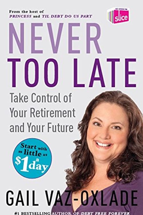 Cover Art for 9781554688685, Never Too Late: Take Control of Your Retirement and Your Future (Import) by Vaz-Oxlade, Gail