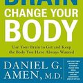 Cover Art for 9780307463579, Change Your Brain, Change Your Body by Daniel G. Amen