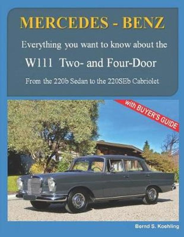 Cover Art for 9781719469487, Mercedes-Benz, the 1960s, W111 Two- And Four-Door: From the 220b Sedan to the 220seb Cabriolet by Bernd S. Koehling