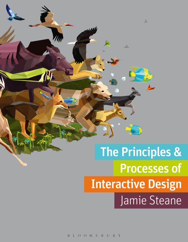 Cover Art for 9781350099555, The Principles and Processes of Interactive Design by Jamie Steane