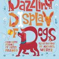 Cover Art for 9781582463872, A Dazzling Display of Dogs by Franco, Betsy