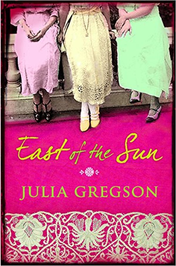 Cover Art for 9780752874364, East of the Sun by Julia Gregson