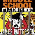Cover Art for 9781529120080, Middle School: It's a Zoo in Here! by James Patterson