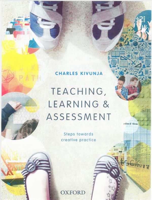 Cover Art for 9780195596359, Teaching, Learning and Assessment: Steps Towards Creative Practice by Charles Kivunja