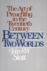 Cover Art for B01K3IRKGA, Between Two Worlds: The Art of Preaching in the Twentieth Century by John R. W. Stott (1982-05-02) by John R. w. Stott