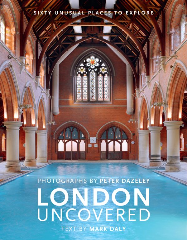 Cover Art for 9780711239982, London Uncovered (New Edition): More than Sixty Unusual Places to Explore by Mark Daly