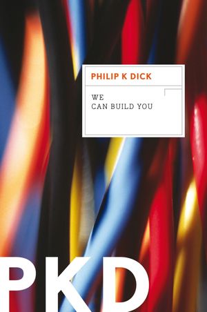 Cover Art for 9780547572680, We Can Build You by Philip K. Dick