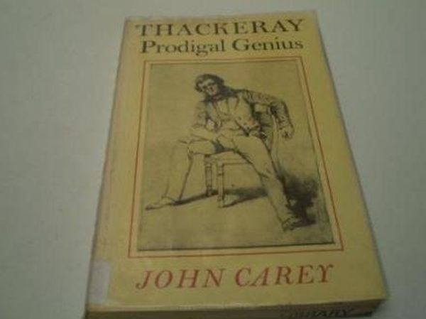 Cover Art for 9780571115051, Thackeray: Prodigal Genius by John Carey