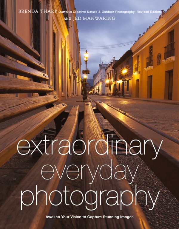 Cover Art for 9780817435936, Extraordinary Everyday Photography: How to Awaken Your Vision to Capture Stunning Images Wherever You Are by Brenda Tharp, Jed Manwaring