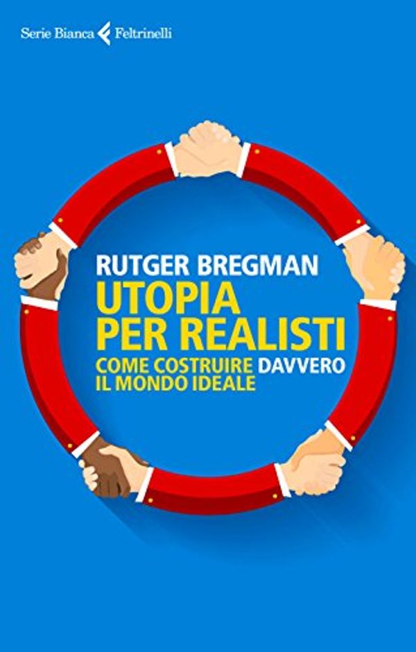 Cover Art for B0716ZS43D, Utopia per realisti: Come costruire davvero il mondo ideale (Italian Edition) by Rutger Bregman