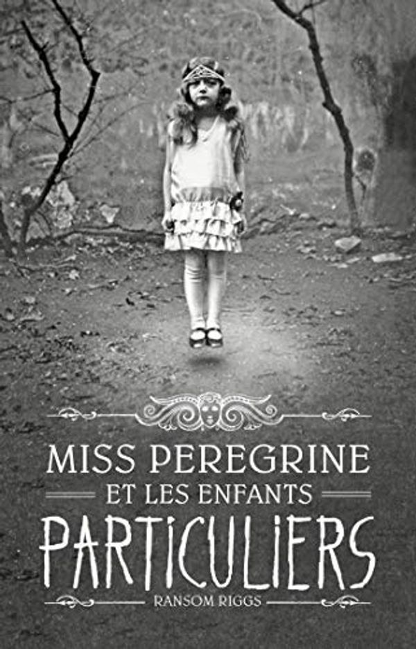 Cover Art for B01LWV19XO, Miss Peregrine, Tome 01 : Miss Peregrine et les enfants particuliers (French Edition) by Riggs, Ransom, Van Den Dries, Sidonie