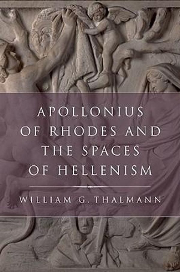 Cover Art for 9780199731572, Apollonius of Rhodes and the Spaces of Hellenism by William G. Thalmann