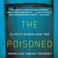 Cover Art for B075JN1J32, The Poisoned City: Flint's Water and the American Urban Tragedy by Anna Clark