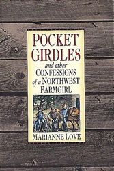 Cover Art for 9781560442936, Pocket Girdles & Other Confessions of a Northwest Farm Girl by Marianne Love