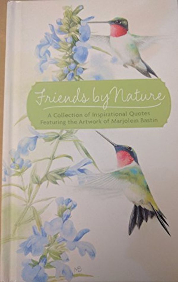 Cover Art for 9781595309389, Friends of Nature A Collection of Inspirational Quotes Featuring the Artwork of Marjolein Bastin by Marjolein Bastin
