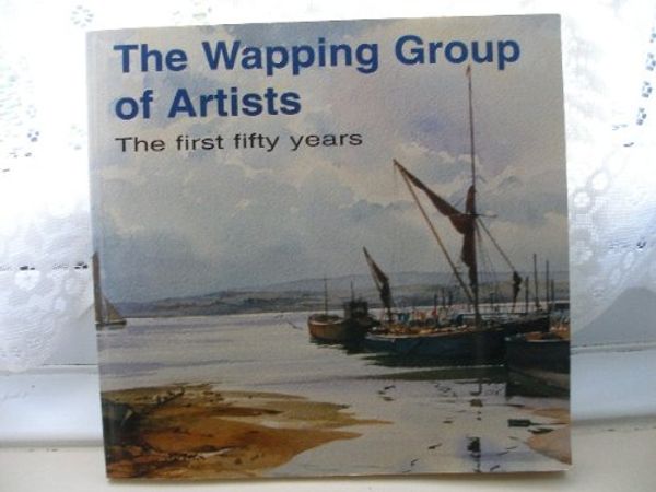 Cover Art for 9780952868903, The Wapping Group of Artists, The first fifty years by Anthony Flemming, Gordon Hales Trevor Chamberlain