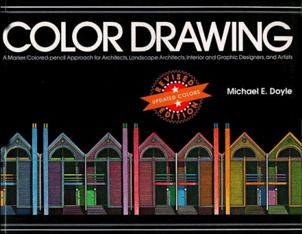 Cover Art for 9780471285588, Color Drawing Revised Edition: A Marker/Colored Pencil Approach for Architects, Landscape Architects, Interior and Graphic Designers, and Artists by Doyle, Michael E.