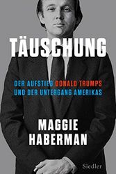 Cover Art for B09TT8N7NG, Täuschung: Der Aufstieg Donald Trumps und der Untergang Amerikas (deutsche Ausgabe von The Confidence Man) (German Edition) by Maggie Haberman