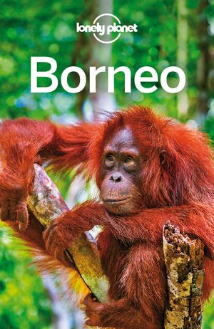 Cover Art for 9781760341701, Lonely Planet Borneo by Lonely Planet, Isabel Albiston, Richard Waters, Loren Bell