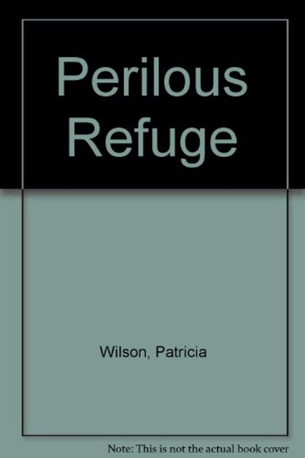 Cover Art for 9780263127652, Perilous Refuge by Patricia Wilson