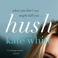 Cover Art for 9780061576652, Hush by White, Kate
