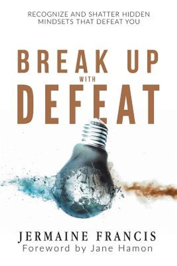 Cover Art for 9781512772333, Break Up with Defeat by Jermaine Francis