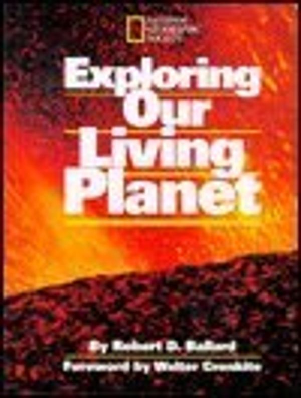 Cover Art for 9780870447624, Exploring Our Living Planet by Robert D. Ballard