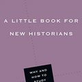 Cover Art for 9780830853465, A Little Book for New Historians: Why and How to Study History (Little Books) by Robert Tracy McKenzie