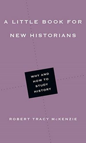 Cover Art for 9780830853465, A Little Book for New Historians: Why and How to Study History (Little Books) by Robert Tracy McKenzie