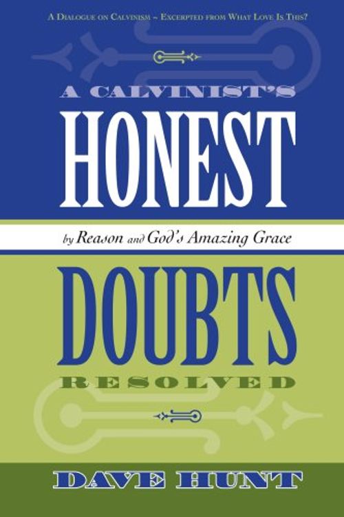 Cover Art for 9781928660347, A Calvinist's Honest Doubts Resolved by Dave Hunt