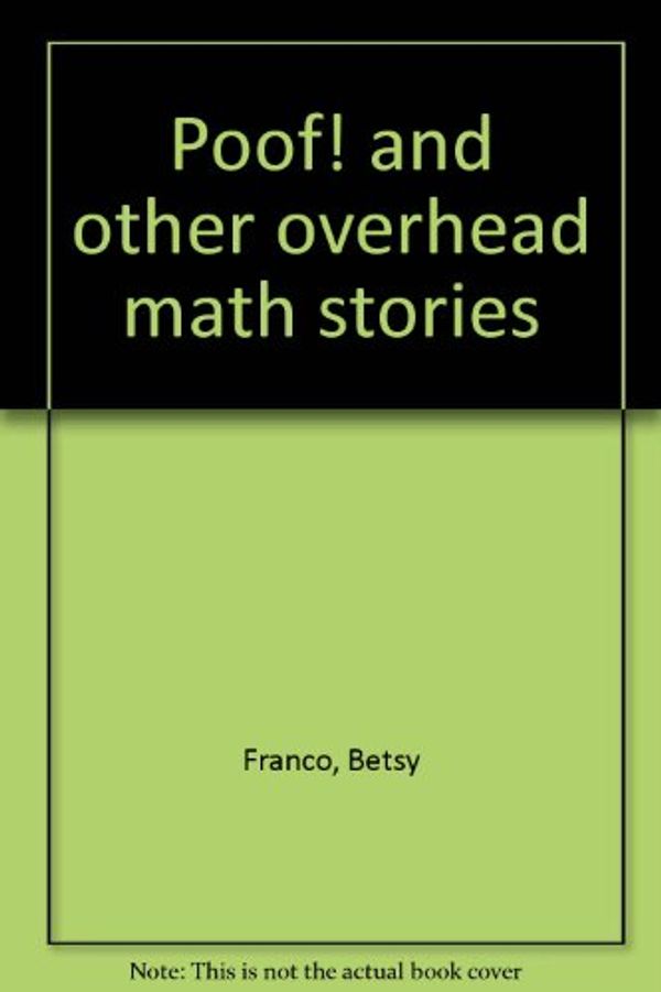 Cover Art for 9781567850383, Poof! and other overhead math stories by Betsy Franco