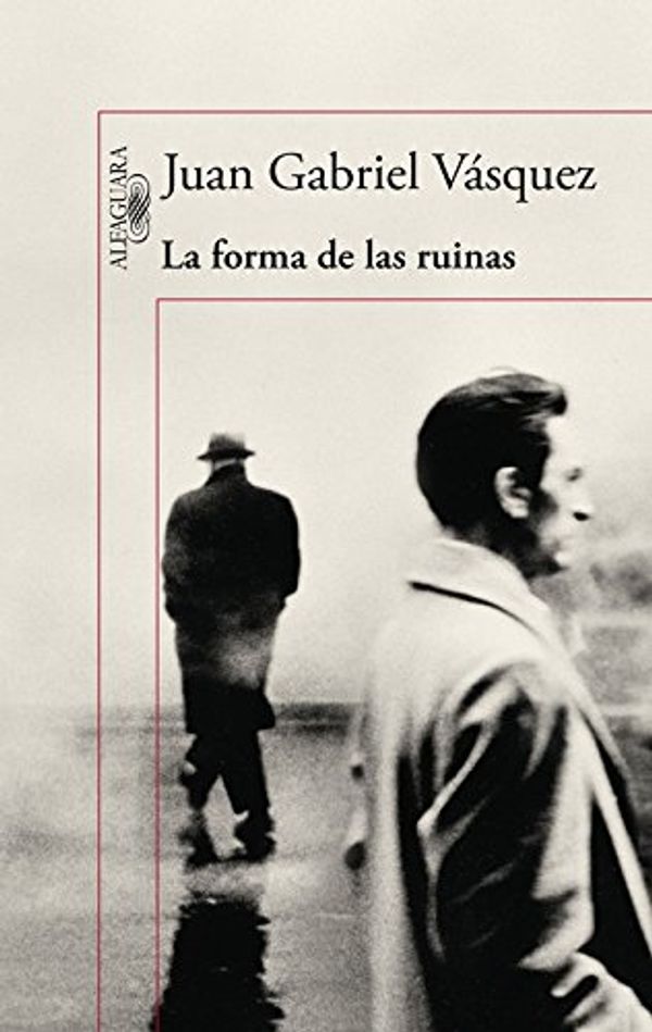 Cover Art for 9788420419497, La forma de las ruinas by Juan Gabriel Vásquez