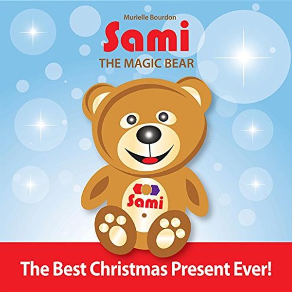 Cover Art for B00SLXW61E, Sami The Magic Bear: The Best Christmas Present Ever!: (Full-Color Edition) by Murielle Bourdon