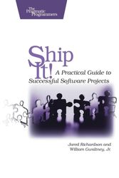 Cover Art for 9780974514048, Ship It!: A Practical Guide to Successful Software Projects by Richardson, Jared, Gwaltney, William A.