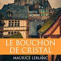 Cover Art for B00PAX6AOM, Le Bouchon de Cristal by Maurice Leblanc