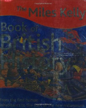 Cover Art for 9781842368572, Miles Kelly Book of British History by Belinda Gallagher, Anne Marshall