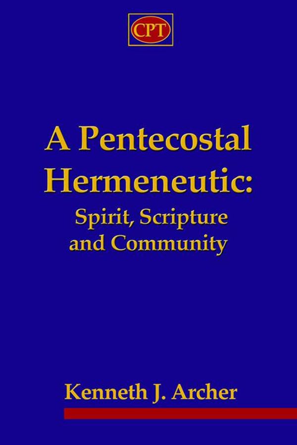 Cover Art for 9780981965116, A Pentecostal Hermeneutic by Kenneth J. Archer