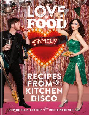 Cover Art for 9780600637295, Love. Food. Family by Ellis-Bextor, Sophie, Richard Jones