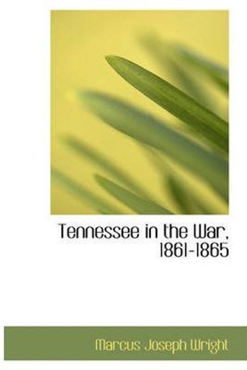 Cover Art for 9781103338894, Tennessee in the War, 1861-1865 by Marcus Joseph Wright