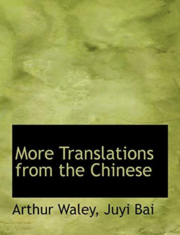 Cover Art for 9780554523491, More Translations from the Chinese by Juyi Bai Arthur Waley