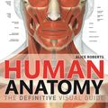 Cover Art for 9781409347361, Human Anatomy: The Definitive Visual Guide by Alice Roberts