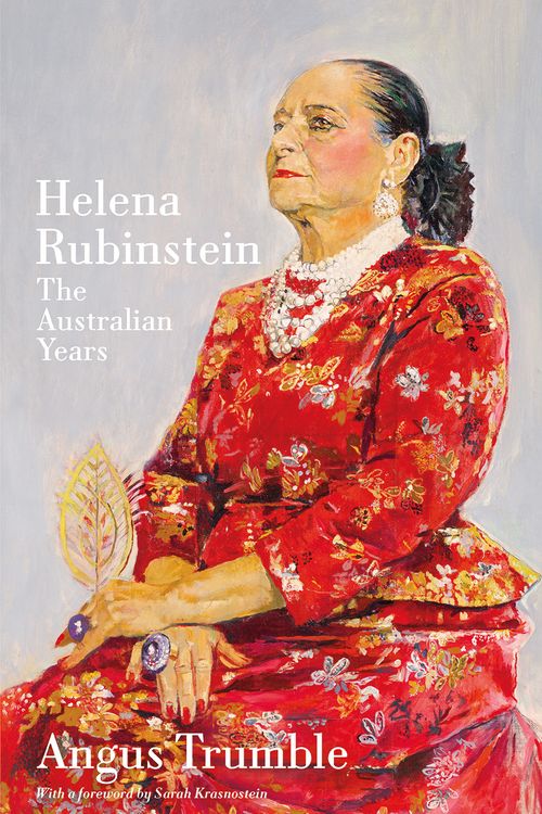 Cover Art for 9781760644529, Helena Rubinstein: The Australian Years by Angus Trumble