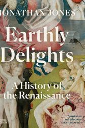 Cover Art for 9780500023136, Earthly Delights: A History of the Renaissance by Jonathan Jones