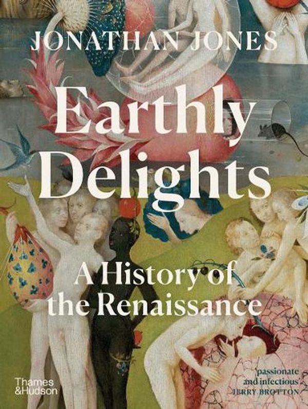 Cover Art for 9780500023136, Earthly Delights: A History of the Renaissance by Jonathan Jones