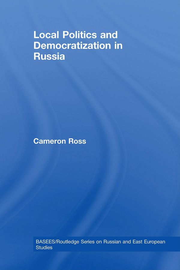 Cover Art for 9780203891452, Local Politics and Democratization in Russia by Cameron Ross