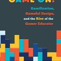 Cover Art for 9781421423975, Game On!: Gamification, Gameful Design, and the Rise of the Gamer Educator by Kevin Bell