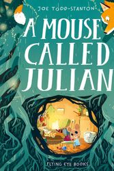 Cover Art for 9781912497478, A Mouse Called Julian by Joe Todd-Stanton