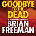 Cover Art for 9781782069034, Goodbye to the Dead by Brian Freeman