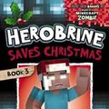 Cover Art for 9781743818381, Herobine's Wacky Adventures #3Herobine Saves Christmas by Zack Zombie