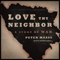 Cover Art for 9798200421107, Love Thy Neighbor: A Story of War by Peter Maass